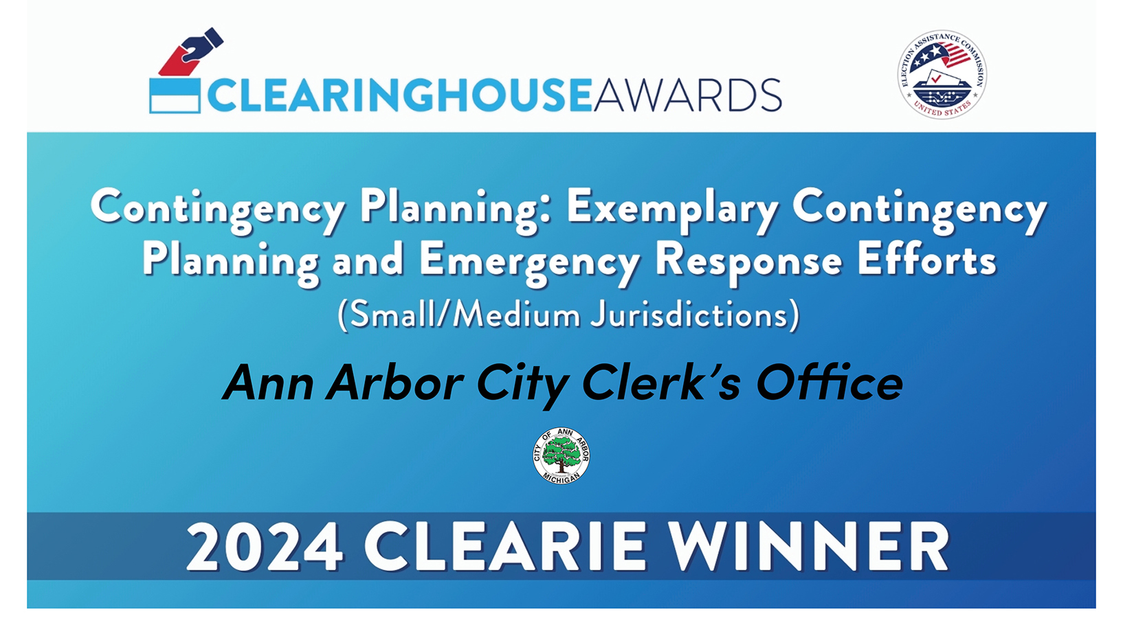 2024 U.S. Election Assistance Commission (EAC) Clearinghouse Award for the Ann Arbor City Clerk's Office. Award titled "Contingency Planning: Exemplary Contingency Planning and Emergency Response Efforts"
